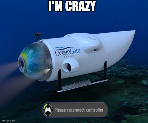I think my Xbox batteries died | I'M CRAZY | image tagged in ocean,xbox one,battery | made w/ Imgflip meme maker