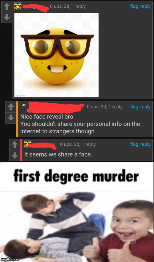 Nerded | image tagged in first degree murder,nerd,nerd emoji,comments | made w/ Imgflip meme maker