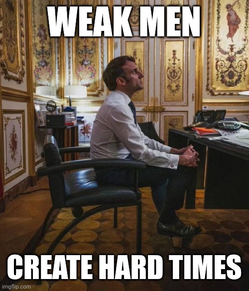 Biden approves of this message | WEAK MEN; CREATE HARD TIMES | image tagged in memes | made w/ Imgflip meme maker