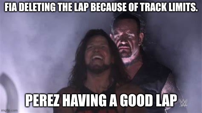 Undertaker behind Aj Styles | FIA DELETING THE LAP BECAUSE OF TRACK LIMITS. PEREZ HAVING A GOOD LAP | image tagged in undertaker behind aj styles | made w/ Imgflip meme maker