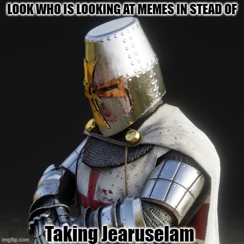 WHY ARE YOU LOOKING AT THIS!?! GO TAKE JERUSELAM!!! | LOOK WHO IS LOOKING AT MEMES IN STEAD OF; Taking Jearuselam | image tagged in paladin,oh wow are you actually reading these tags,you will be cursed of you don't take jeruselam | made w/ Imgflip meme maker