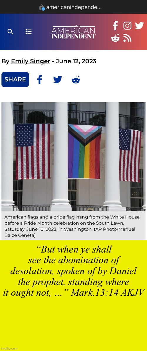 “But when ye shall see the abomination of desolation, spoken of by Daniel the prophet, standing where it ought not, …” Mark.13:14 AKJV | image tagged in pride flag at capitol | made w/ Imgflip meme maker