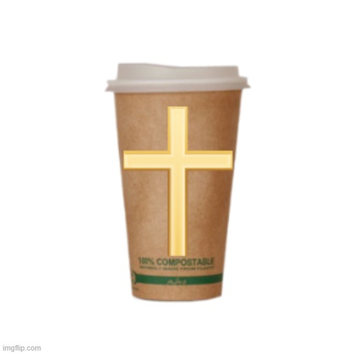Holy Coffee | image tagged in holy coffee | made w/ Imgflip meme maker