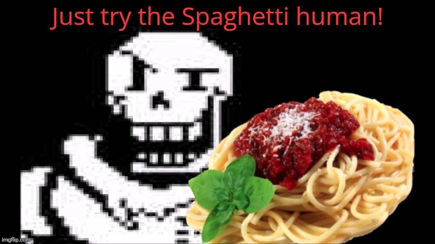 Free speget | Just try the Spaghetti human! | image tagged in papyrus spaghetti,undertale,who touched my spaget | made w/ Imgflip meme maker