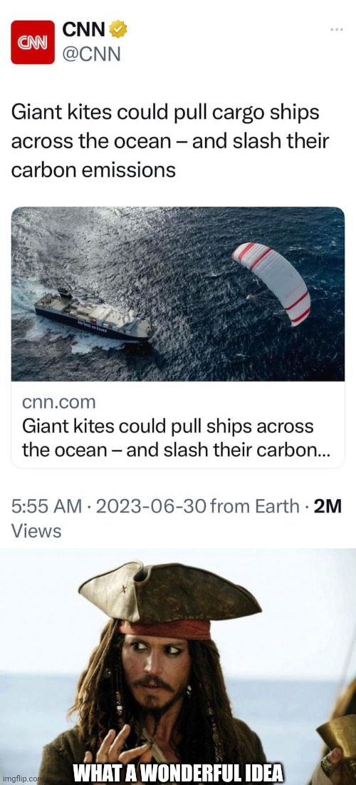 And maybe one day we can permanently affix the kite to the ship, with a sort of "mast" thing. | WHAT A WONDERFUL IDEA | image tagged in jack sparrow pirate,memes,fun,cnn breaking news,stupidity,sailing | made w/ Imgflip meme maker
