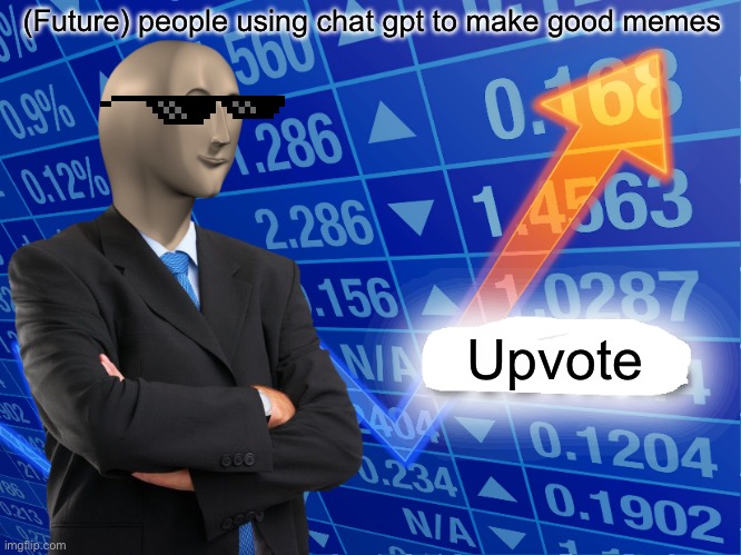 Upvotes rise | (Future) people using chat gpt to make good memes; Upvote | image tagged in empty stonks | made w/ Imgflip meme maker