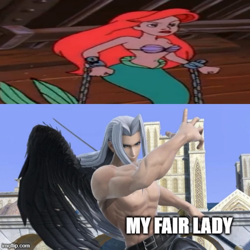 sephiroth kidnaps ariel | MY FAIR LADY | image tagged in ariel,sephiroth,the little mermaid,kidnapping,shirtless | made w/ Imgflip meme maker