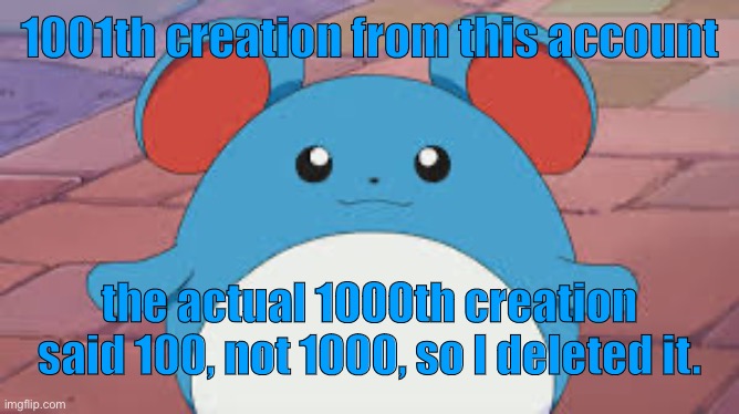 marill 1 | 1001th creation from this account; the actual 1000th creation said 100, not 1000, so I deleted it. | image tagged in marill | made w/ Imgflip meme maker