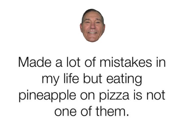 made a lot of mistakes but... | image tagged in pineapple pizza,pizza,kewlew | made w/ Imgflip meme maker