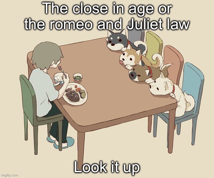 Avogado6 | The close in age or the romeo and Juliet law; Look it up | image tagged in avogado6 | made w/ Imgflip meme maker