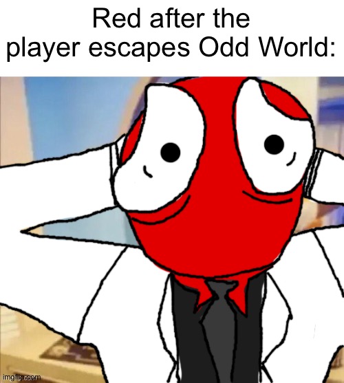 shocked red | Red after the player escapes Odd World: | image tagged in shocked red | made w/ Imgflip meme maker