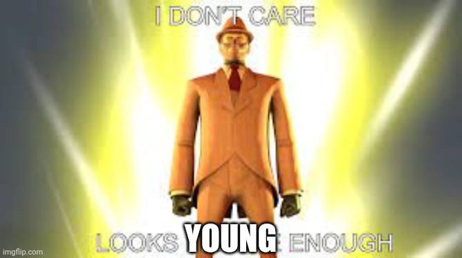looks female enough | YOUNG | image tagged in looks female enough | made w/ Imgflip meme maker