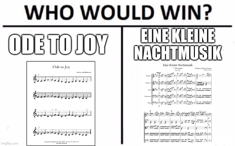 Beethoven classic vs Beethoven classic | ODE TO JOY; EINE KLEINE NACHTMUSIK | image tagged in memes,who would win,classical music,jpfan102504 | made w/ Imgflip meme maker