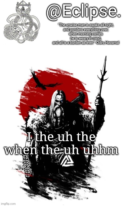 . | I the uh the when the uh uhhm | image tagged in h | made w/ Imgflip meme maker