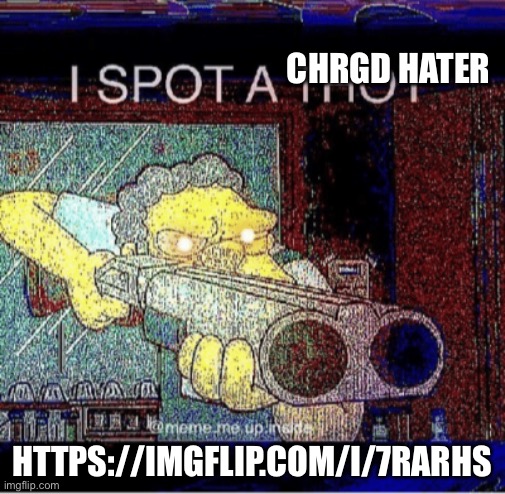 I spot a thot | CHRGD HATER; HTTPS://IMGFLIP.COM/I/7RARHS | image tagged in i spot a thot | made w/ Imgflip meme maker