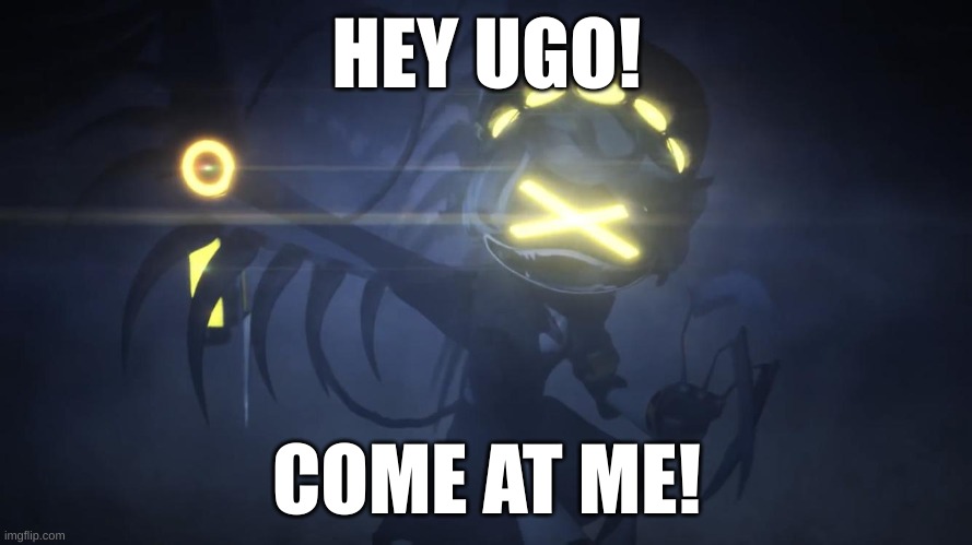 Hey Ugo come at me | HEY UGO! COME AT ME! | image tagged in n in attack mode 2 | made w/ Imgflip meme maker