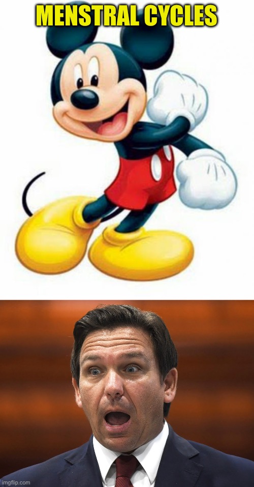 MENSTRAL CYCLES | image tagged in mickey mouse,desantis racist | made w/ Imgflip meme maker