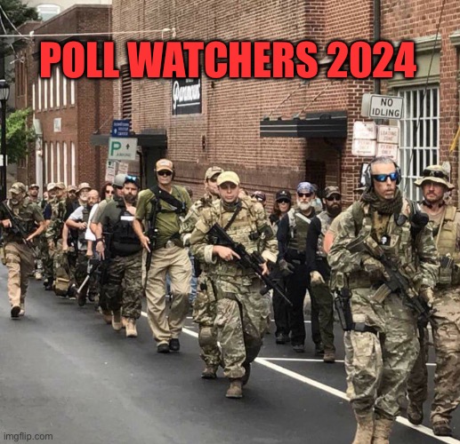 trump's militia | POLL WATCHERS 2024 | image tagged in trump's militia | made w/ Imgflip meme maker