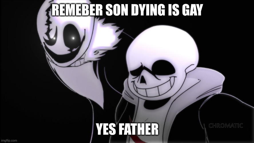 better verson | REMEBER SON DYING IS GAY; YES FATHER | image tagged in remember son dying is gay | made w/ Imgflip meme maker