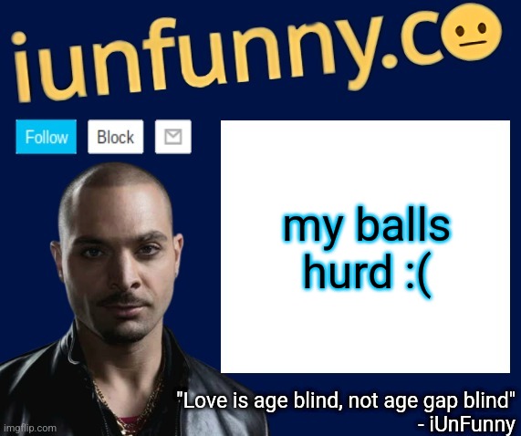 iUnFunny's Nacho Varga template v1.1 | my balls hurd :( | image tagged in iunfunny's nacho varga template v1 1 | made w/ Imgflip meme maker