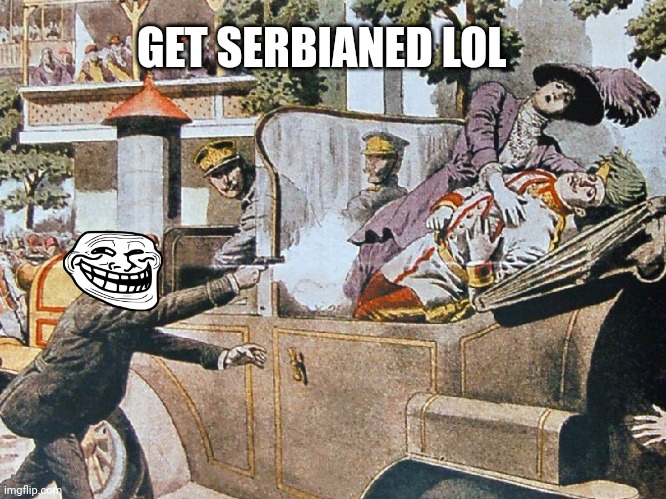 Franz Ferdinand | GET SERBIANED LOL | image tagged in franz ferdinand | made w/ Imgflip meme maker