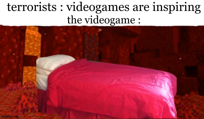 I don't im gonna sleep tonight bro. | terrorists : videogames are inspiring; the videogame : | image tagged in minecraft nether themed hotel room,dark humour,dark humor,terrorists,videogames | made w/ Imgflip meme maker