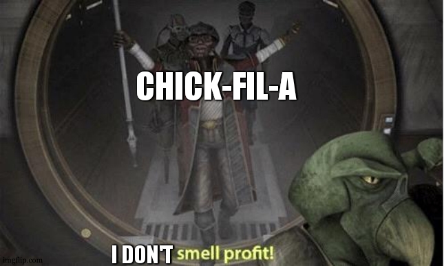 I Smell Profit | CHICK-FIL-A I DON'T | image tagged in i smell profit | made w/ Imgflip meme maker