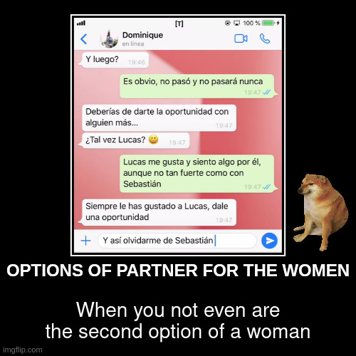 options for the woman | OPTIONS OF PARTNER FOR THE WOMEN | When you not even are the second option of a woman | image tagged in funny,demotivationals | made w/ Imgflip demotivational maker