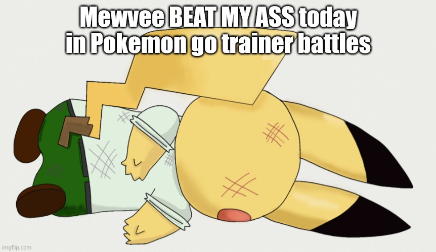 Note to self: I want to tie a noose. Not for self unalive, but to eat it | Mewvee BEAT MY ASS today in Pokemon go trainer battles | made w/ Imgflip meme maker