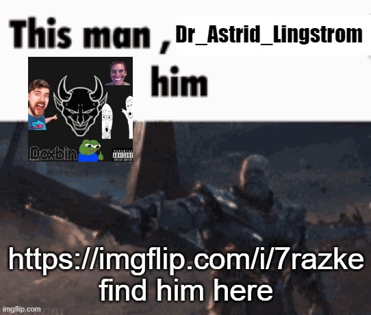 This man, _____ him | Dr_Astrid_Lingstrom; https://imgflip.com/i/7razke find him here | image tagged in this man _____ him | made w/ Imgflip meme maker