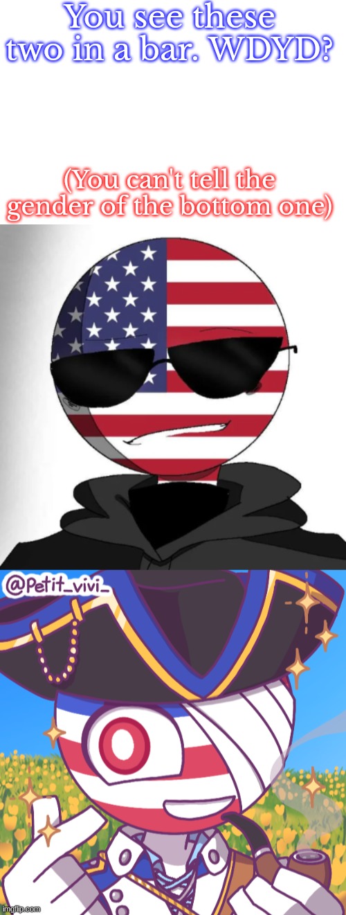 I did this in honor of July 4th. Happy Independence Day!!! | You see these two in a bar. WDYD? (You can't tell the gender of the bottom one) | image tagged in blank white template,america,thirteen colonies,rp,countryhumans,july 4th | made w/ Imgflip meme maker