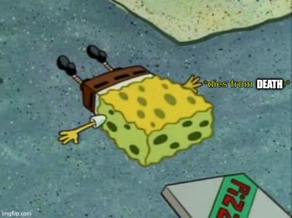 DEATH | image tagged in dies from cringe | made w/ Imgflip meme maker
