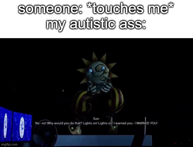 No why would you do that | someone: *touches me*
my autistic ass: | image tagged in no why would you do that | made w/ Imgflip meme maker