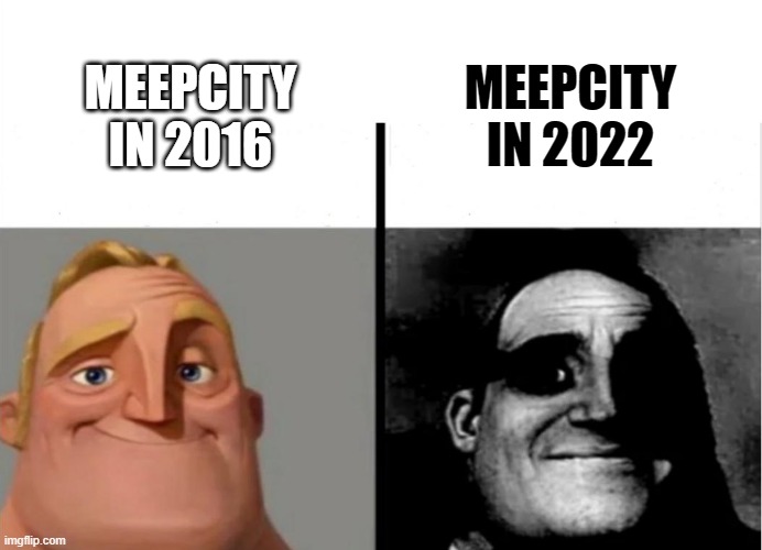 Roblox Meepcity right now: :( | MEEPCITY IN 2022; MEEPCITY IN 2016 | image tagged in teacher's copy,roblox meme,roblox | made w/ Imgflip meme maker