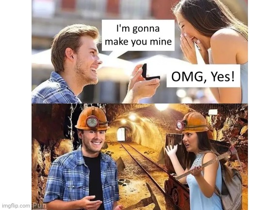 Miner | image tagged in mining,engagement | made w/ Imgflip meme maker