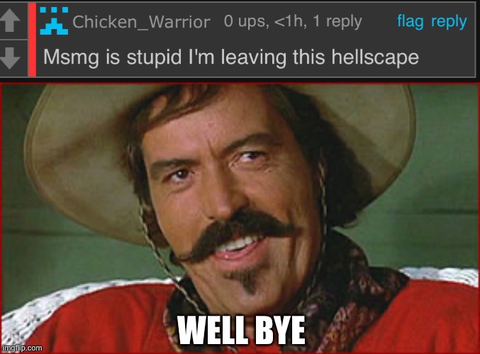 WELL BYE | image tagged in well bye | made w/ Imgflip meme maker