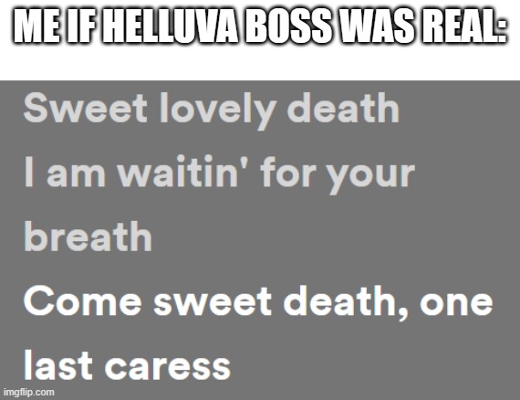 misfits rock dose anyone else agree? | ME IF HELLUVA BOSS WAS REAL: | image tagged in last caress,helluva boss | made w/ Imgflip meme maker