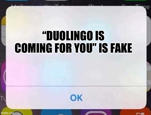 iPhone Notification | “DUOLINGO IS COMING FOR YOU” IS FAKE | image tagged in iphone notification | made w/ Imgflip meme maker