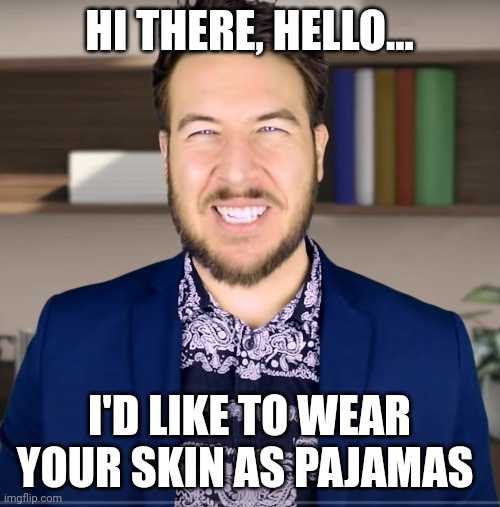 You want to do what with my skin?!?!? | HI THERE, HELLO... I'D LIKE TO WEAR YOUR SKIN AS PAJAMAS | image tagged in producer guy | made w/ Imgflip meme maker