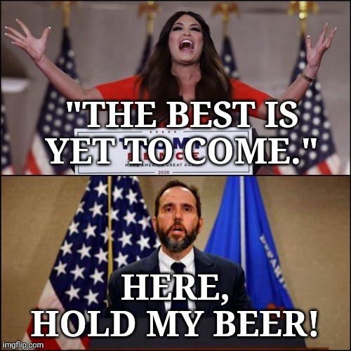 Yep, best is yet to come... | HERE, HOLD MY BEER! | image tagged in dump trump,criminal,guilty,justice | made w/ Imgflip meme maker