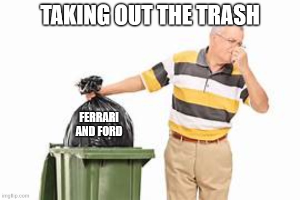 taking out the trash | TAKING OUT THE TRASH; FERRARI AND FORD | image tagged in funny,memes,taking out the trash | made w/ Imgflip meme maker