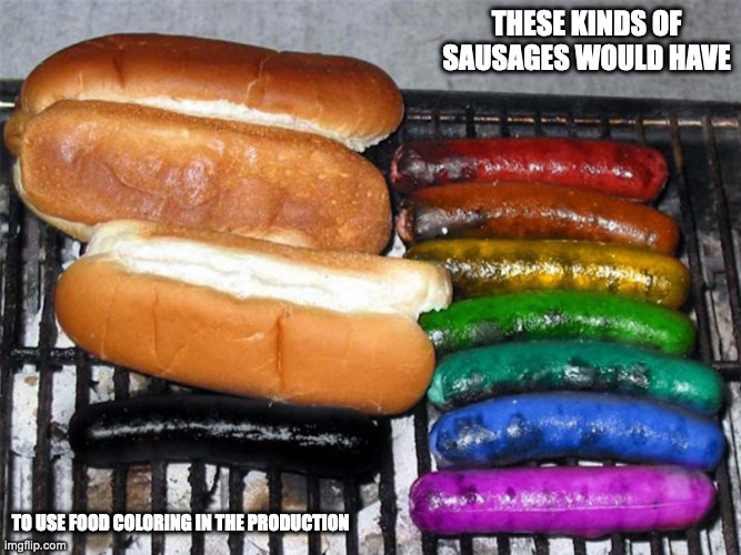 Grilling Rainbow Sausages | THESE KINDS OF SAUSAGES WOULD HAVE; TO USE FOOD COLORING IN THE PRODUCTION | image tagged in food,memes,sausage | made w/ Imgflip meme maker