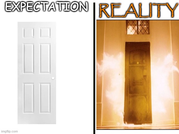 Closing door in the middle of the night | REALITY; EXPECTATION | image tagged in explosion,doors,3 am | made w/ Imgflip meme maker