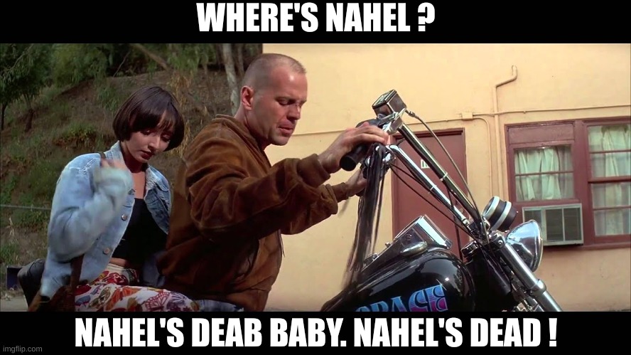 Nahel's dead baby | WHERE'S NAHEL ? NAHEL'S DEAB BABY. NAHEL'S DEAD ! | made w/ Imgflip meme maker