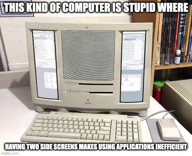 Cursed Computer | THIS KIND OF COMPUTER IS STUPID WHERE; HAVING TWO SIDE SCREENS MAKES USING APPLICATIONS INEFFICIENT | image tagged in computer,memes | made w/ Imgflip meme maker