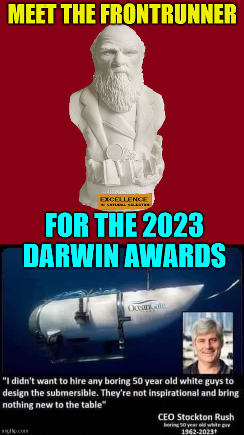It's no secret who the favorite is for this year... | MEET THE FRONTRUNNER; FOR THE 2023 DARWIN AWARDS | image tagged in the charles darwin award,2023 | made w/ Imgflip meme maker