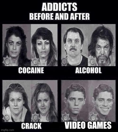 Addicts before and after | VIDEO GAMES | image tagged in addicts before and after | made w/ Imgflip meme maker