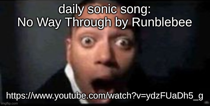 slaps frfr | daily sonic song:
No Way Through by Runblebee; https://www.youtube.com/watch?v=ydzFUaDh5_g | image tagged in shocked | made w/ Imgflip meme maker