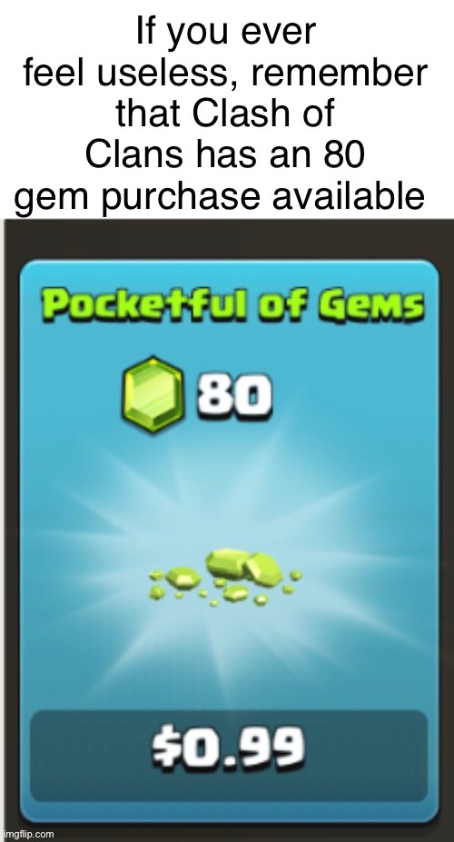 What the heck can you do with 80 gems | image tagged in clash of clans,useless | made w/ Imgflip meme maker