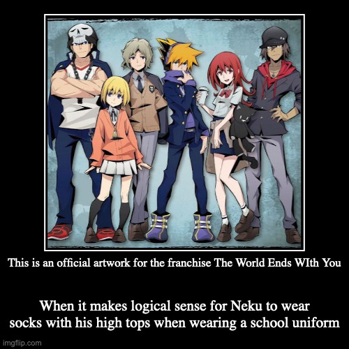 The World Ends With You Official Artwork | This is an official artwork for the franchise The World Ends WIth You | When it makes logical sense for Neku to wear socks with his high top | image tagged in demotivationals,artwork,the world ends with you | made w/ Imgflip demotivational maker